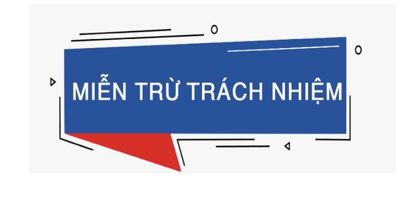 Trường hợp sẽ áp dụng miễn trừ trách nhiệm cho Nhà cái uy tín